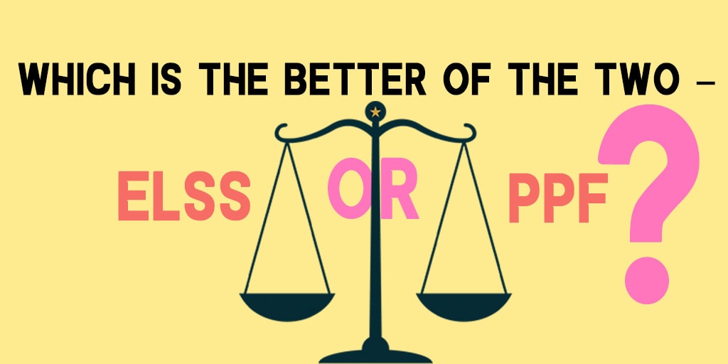 Which is the better of the two – ELSS or PPF?